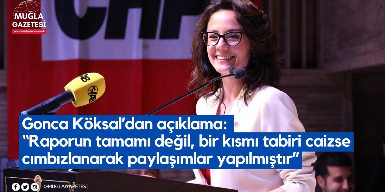 Gonca Köksal’dan açıklama: “Raporun tamamı değil, bir kısmı tabiri caizse cımbızlanarak paylaşımlar yapılmıştır”