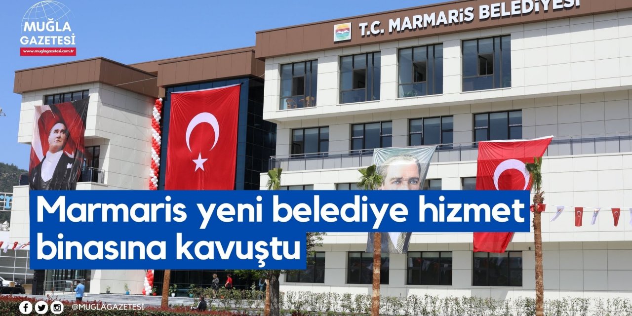 Marmaris yeni belediye hizmet binasına kavuştu
