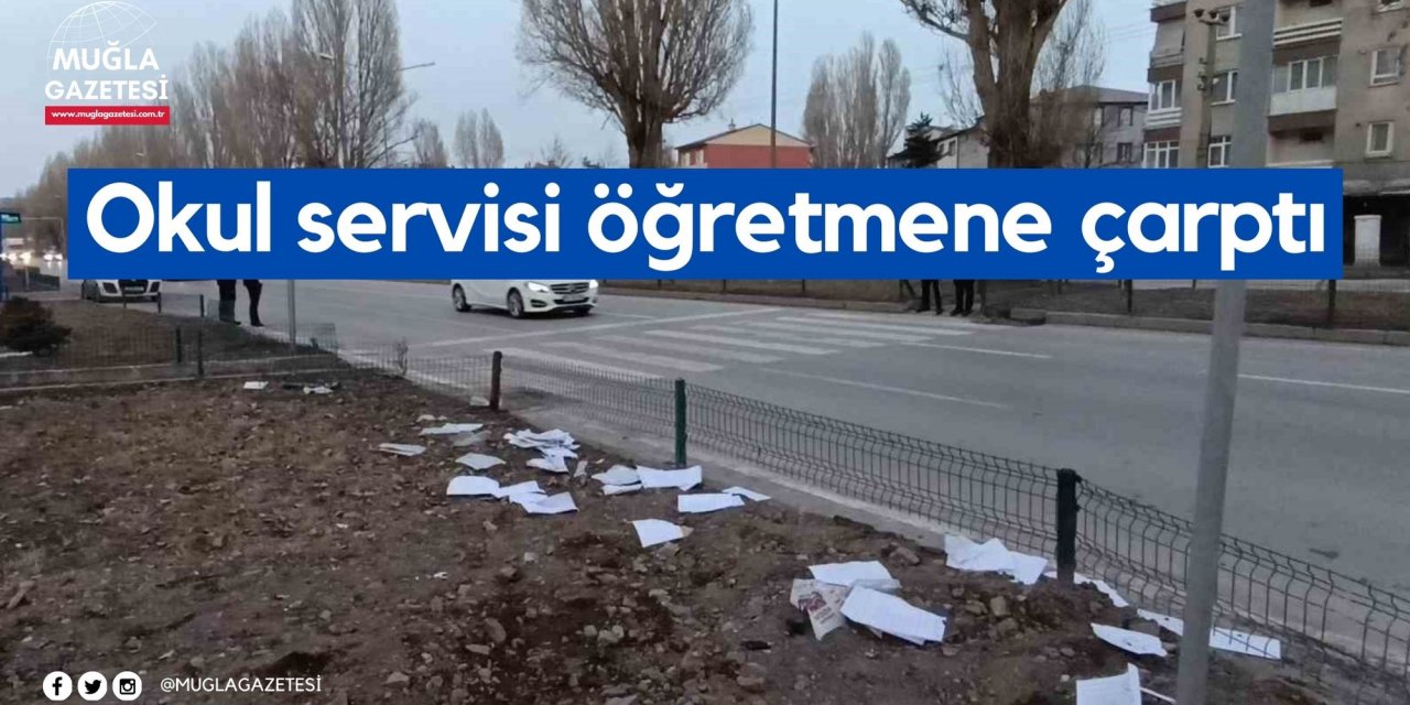 Okul servisi öğretmene çarptı