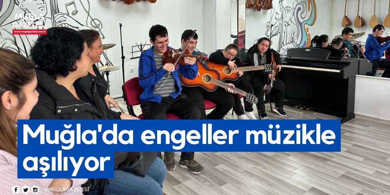 Muğla'da engeller müzikle aşılıyor
