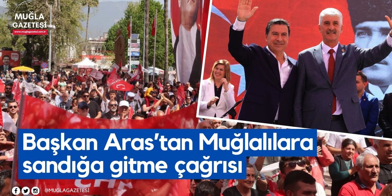 Başkan Aras’tan Muğlalılara sandığa gitme çağrısı