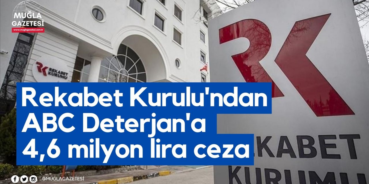 Rekabet Kurulu'ndan ABC Deterjan'a 4,6 milyon lira ceza