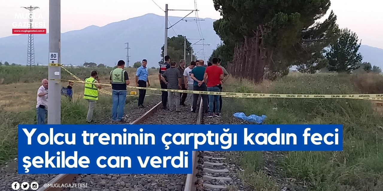 Yolcu treninin çarptığı kadın feci şekilde can verdi