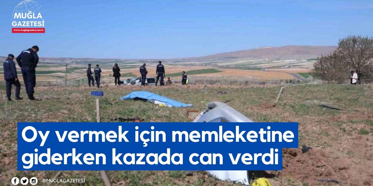 Oy vermek için memleketine giderken kazada can verdi