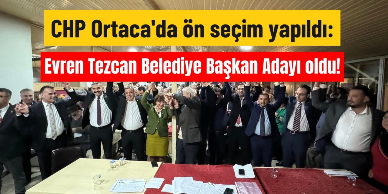 CHP Ortaca'da ön seçim yapıldı: Evren Tezcan Belediye Başkan Adayı oldu!