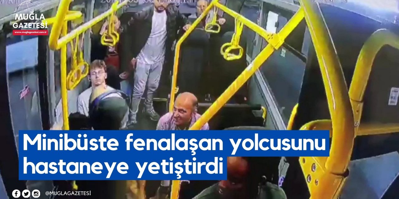 Minibüste fenalaşan yolcusunu hastaneye yetiştirdi