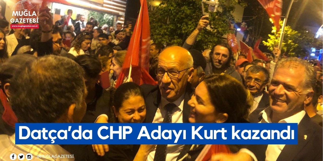 Datça’da CHP Adayı Kurt kazandı