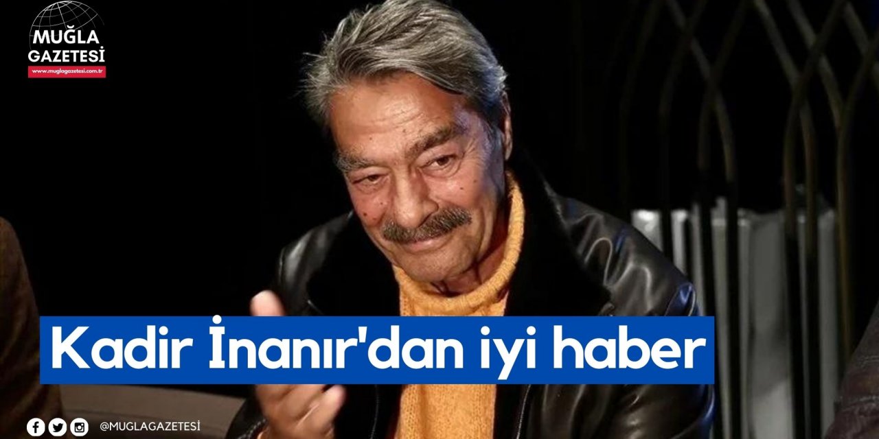 Kadir İnanır'dan iyi haber