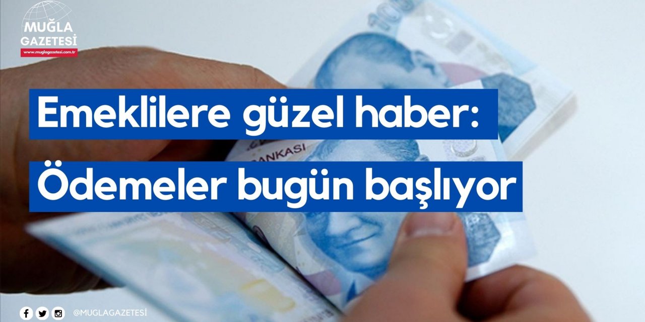Emeklilere güzel haber: Ödemeler bugün başlıyor