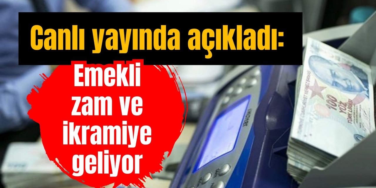 Canlı yayında açıkladı: Emekli zam ve ikramiye geliyor