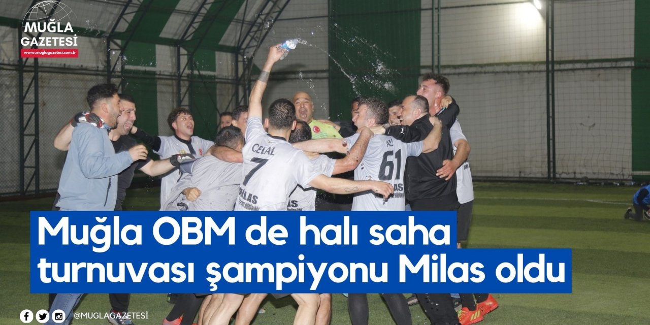 Muğla OBM de halı saha turnuvası şampiyonu Milas oldu