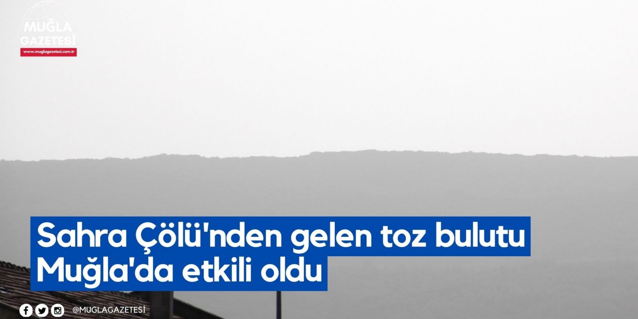Sahra Çölü'nden gelen toz bulutu Muğla'da etkili oldu