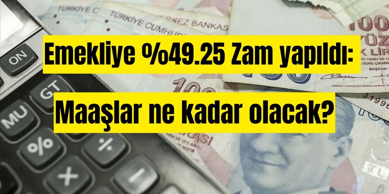 Emekliye %49.25 Zam yapıldı: Maaşlar ne kadar olacak?