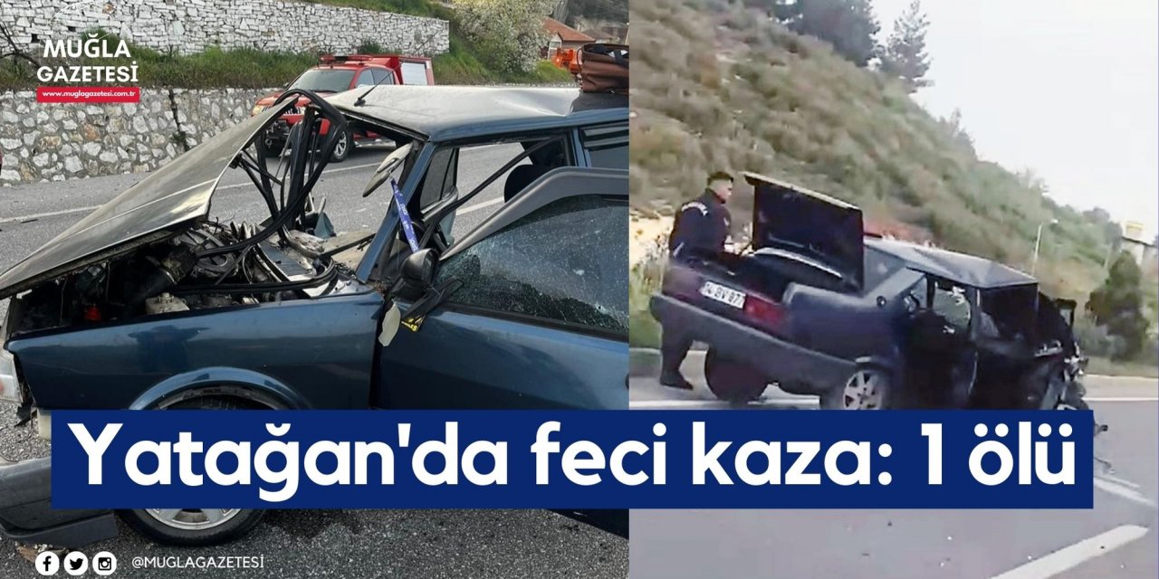 Yatağan'da feci kaza: 1 ölü