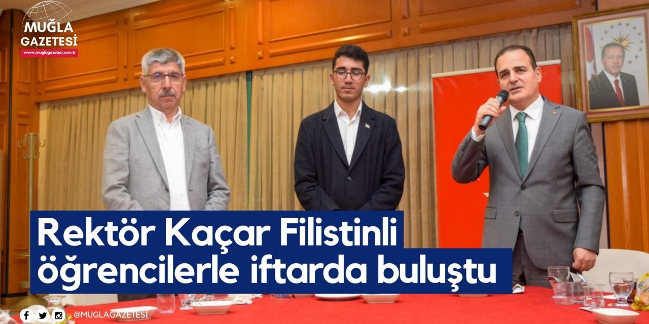 Rektör Kaçar Filistinli öğrencilerle iftarda buluştu