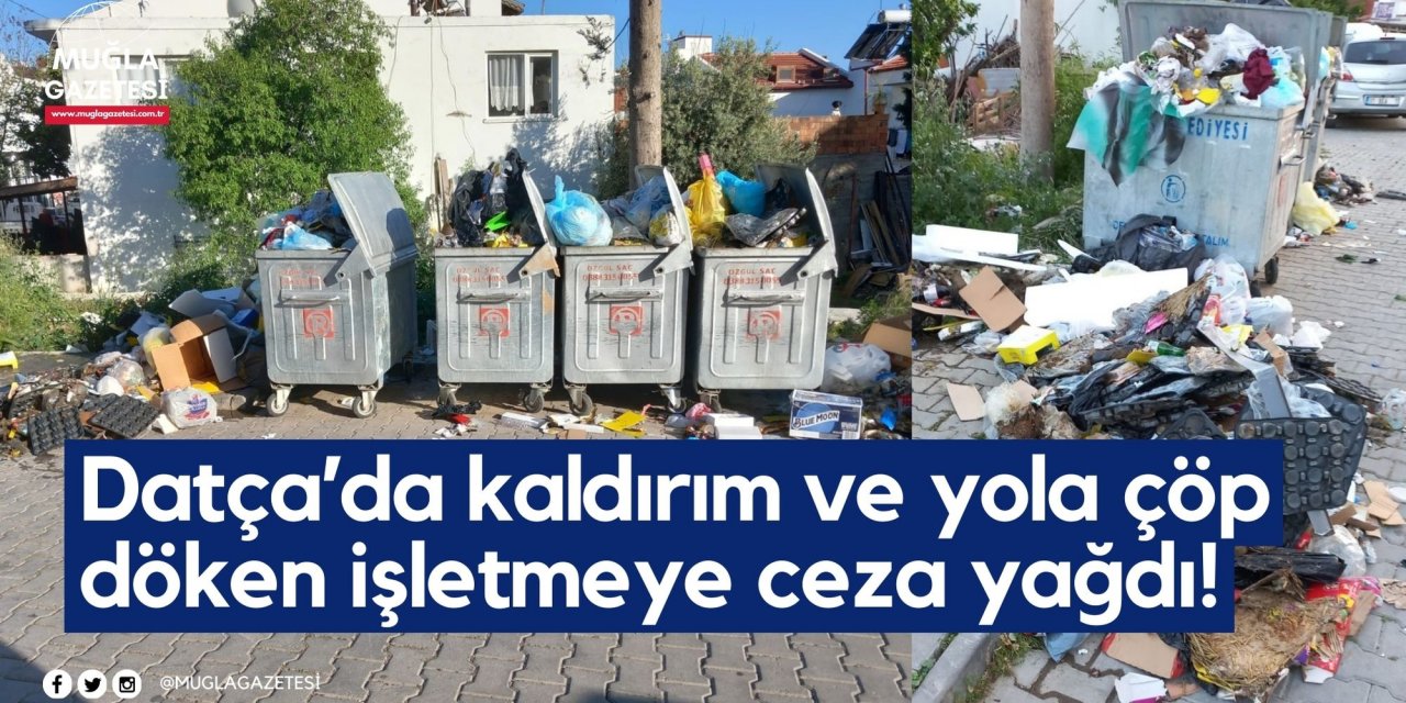 Datça’da kaldırım ve yola çöp döken işletmeye ceza yağdı!