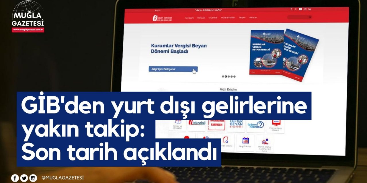 GİB'den yurt dışı gelirlerine yakın takip: Son tarih açıklandı