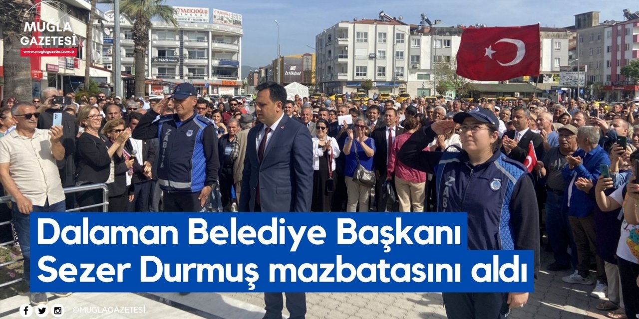 Dalaman Belediye Başkanı Sezer Durmuş mazbatasını aldı