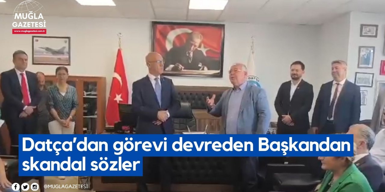 Datça’da görevi devreden Başkandan skandal sözler: “Faşist bir insana ‘Başkanım’ denmesini içime sindiremem”