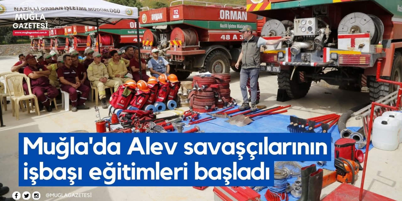 Muğla'da Alev savaşçılarının işbaşı eğitimleri başladı