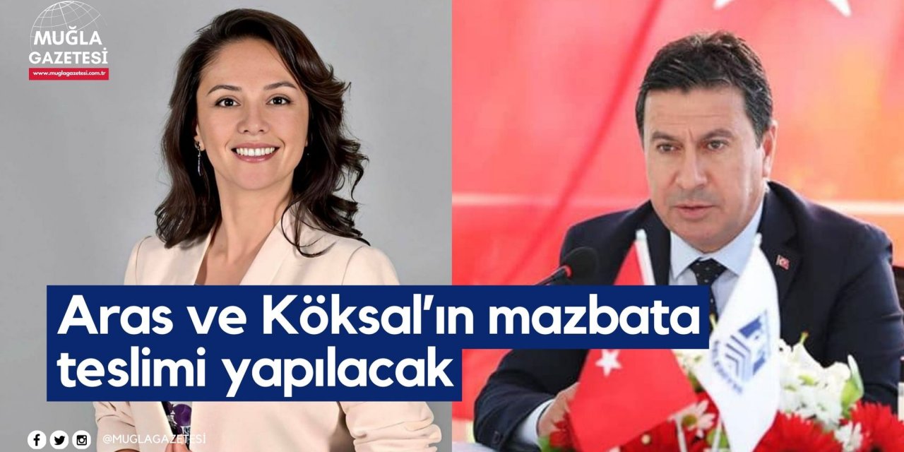 Aras ve Köksal’ın mazbata teslimi yapılacak
