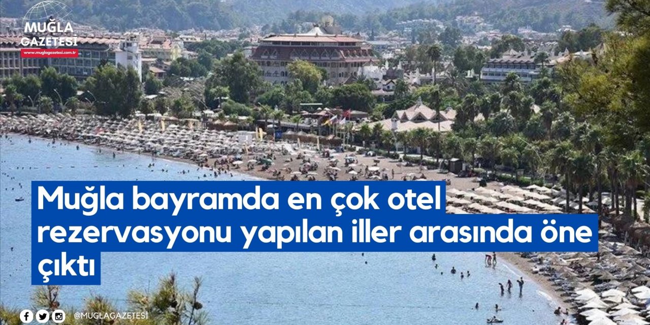 Muğla bayramda en çok otel rezervasyonu yapılan iller arasında öne çıktı