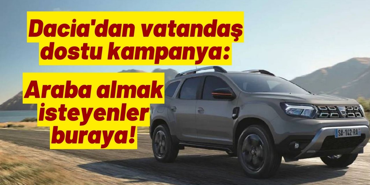 Dacia'dan vatandaş dostu kampanya: Araba almak isteyenler buraya!