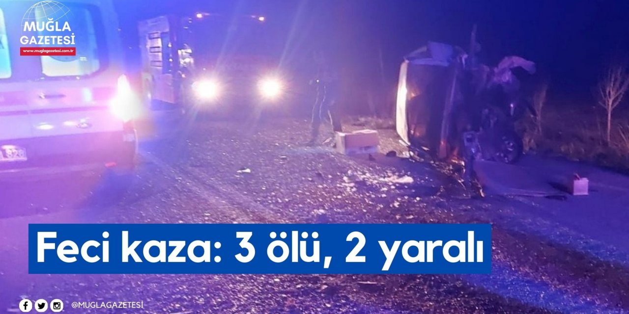 Feci kaza: 3 ölü, 2 yaralı