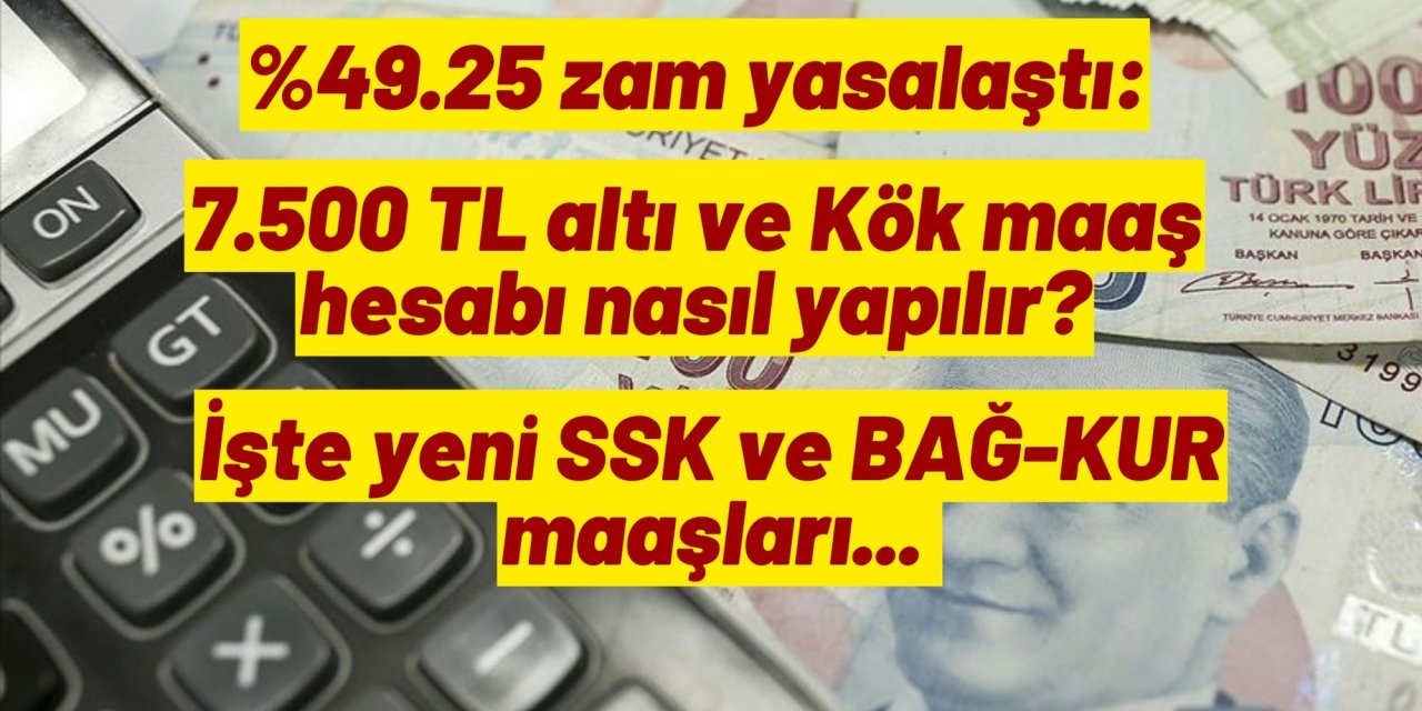 %49.25 zam yasalaştı: 7.500 TL altı ve Kök maaş hesabı nasıl yapılır? İşte yeni SSK ve BAĞ-KUR maaşları...