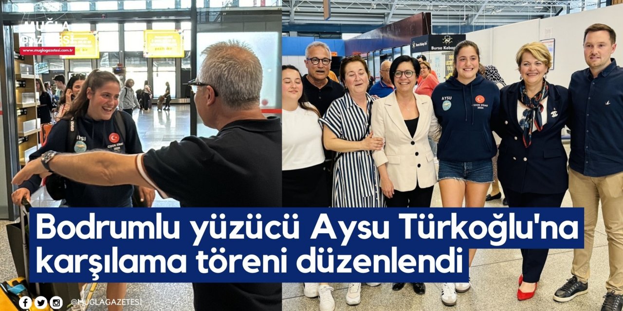 Bodrumlu yüzücü Aysu Türkoğlu'na karşılama töreni düzenlendi