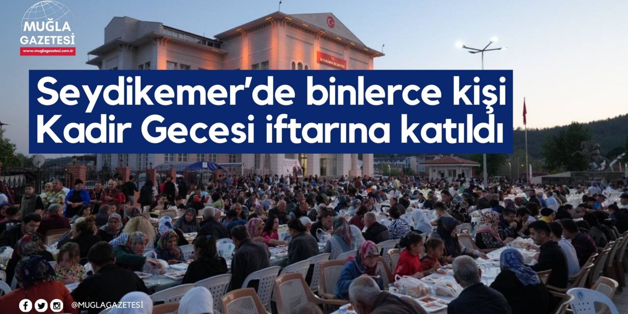 Seydikemer’de binlerce kişi Kadir Gecesi iftarına katıldı