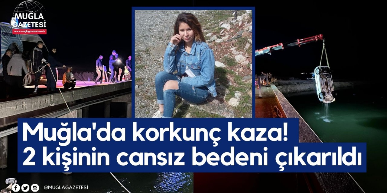 Muğla'da korkunç kaza! 2 kişinin cansız bedeni çıkarıldı