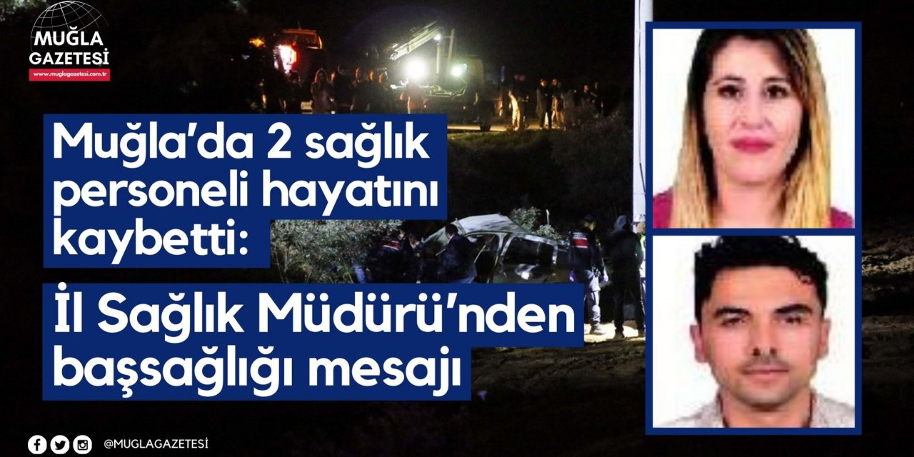 Muğla’da 2 sağlık personeli hayatını kaybetti: İl Sağlık Müdürü’nden başsağlığı mesajı