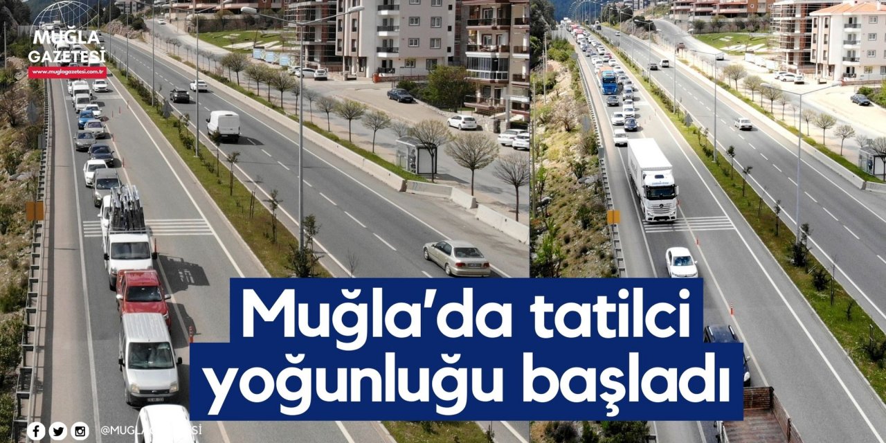 Muğla’da tatilci yoğunluğu başladı