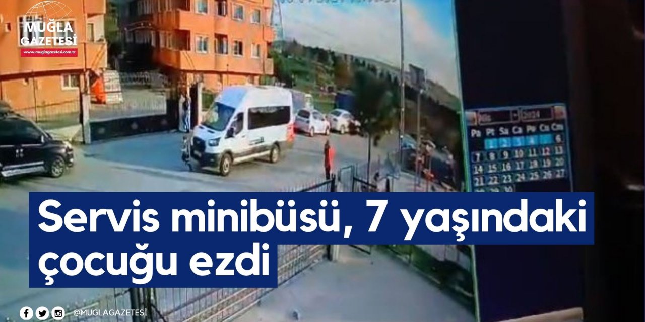 Servis minibüsü, 7 yaşındaki çocuğu ezdi
