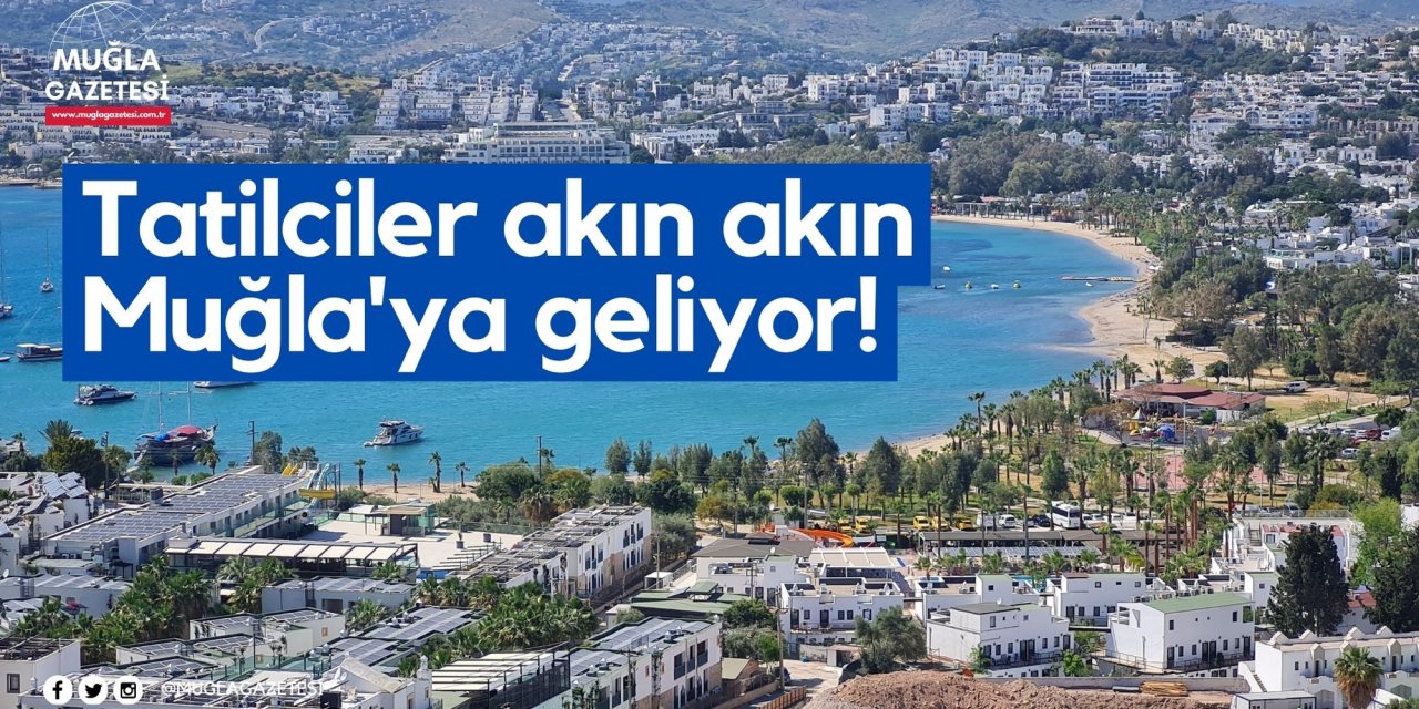 Tatilciler akın akın Muğla'ya geliyor!