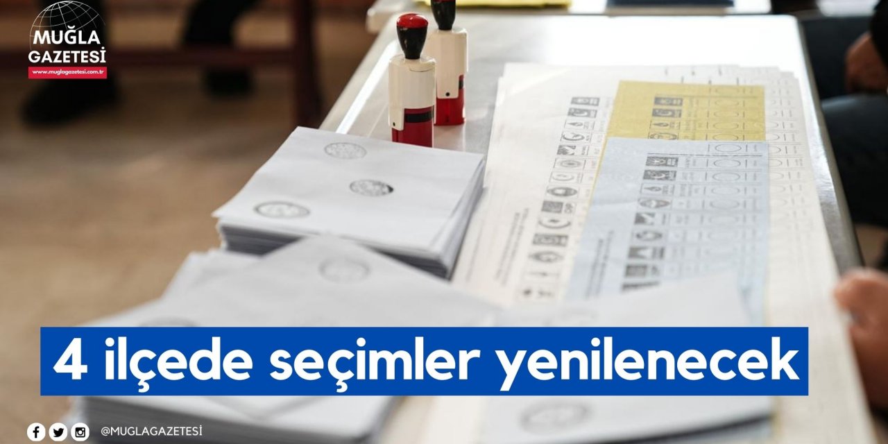4 ilçede seçimler yenilenecek
