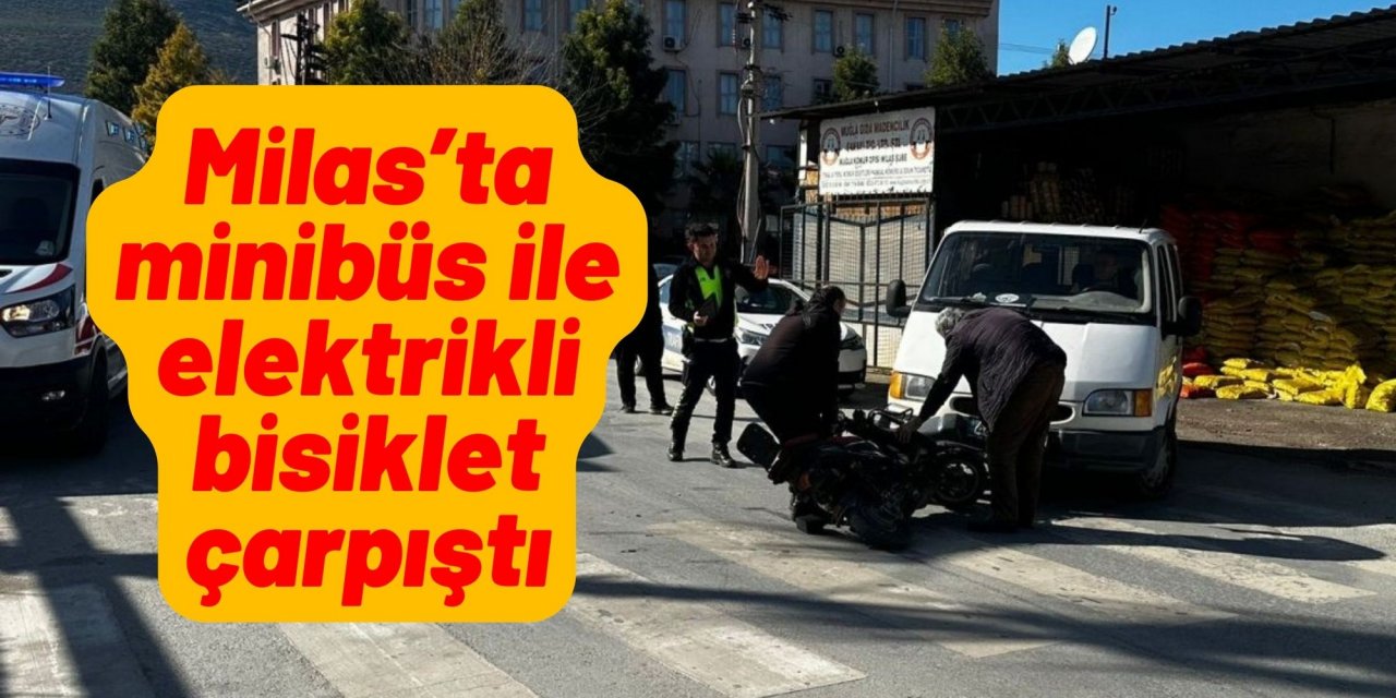 Milas’ta minibüs ile elektrikli bisiklet çarpıştı