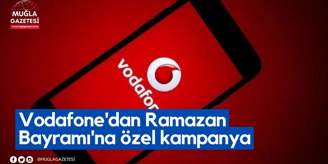 Vodafone'dan Ramazan Bayramı'na özel kampanya