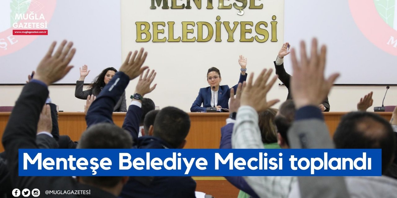 Menteşe Belediye Meclisi toplandı