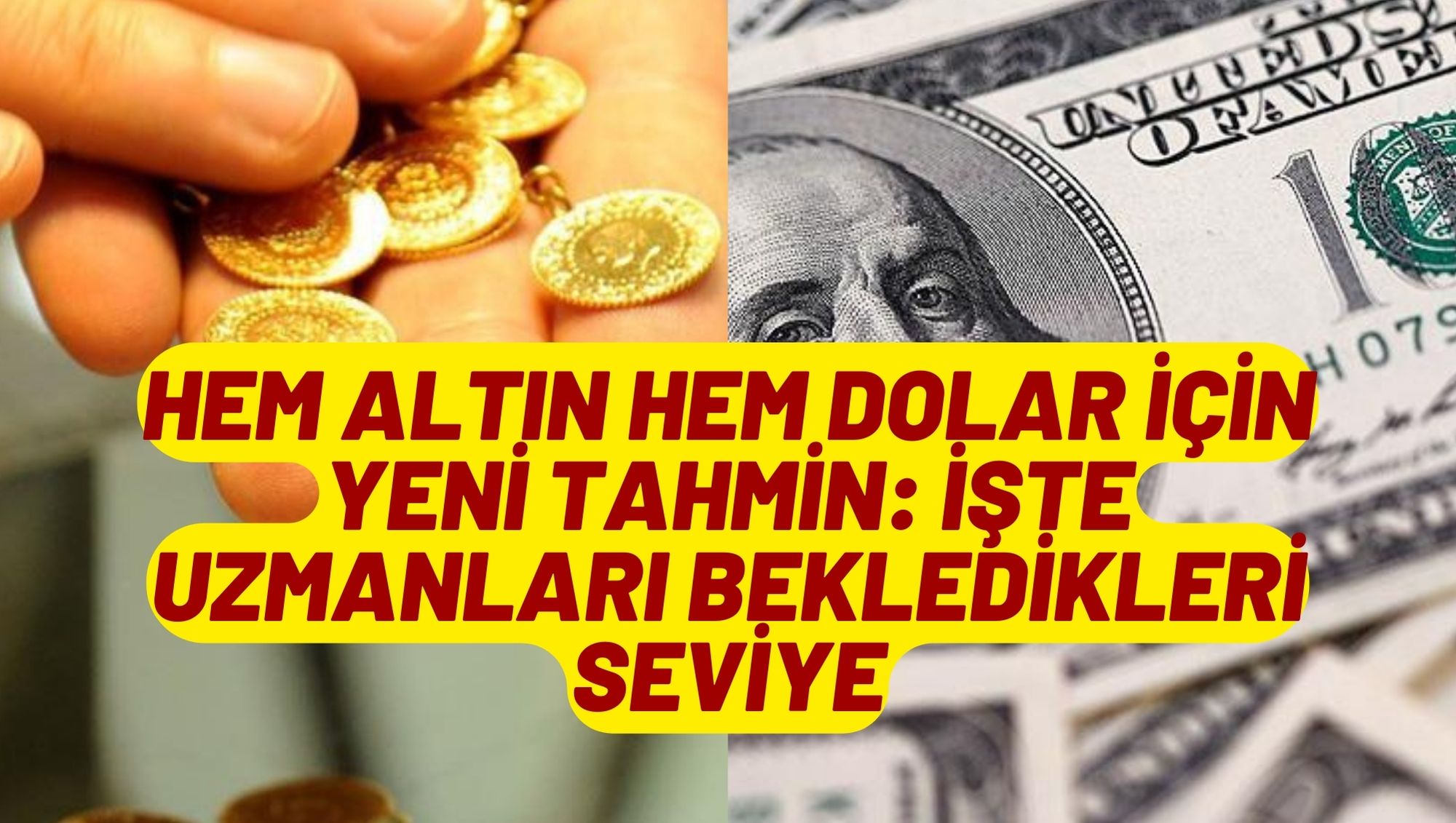 Hem altın hem dolar için yeni tahmin: İşte uzmanları bekledikleri seviye