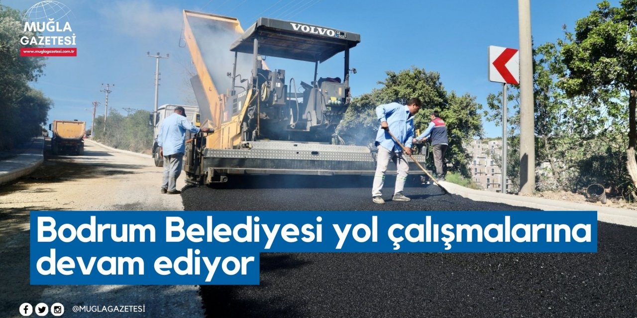 Bodrum Belediyesi yol çalışmalarına devam ediyor