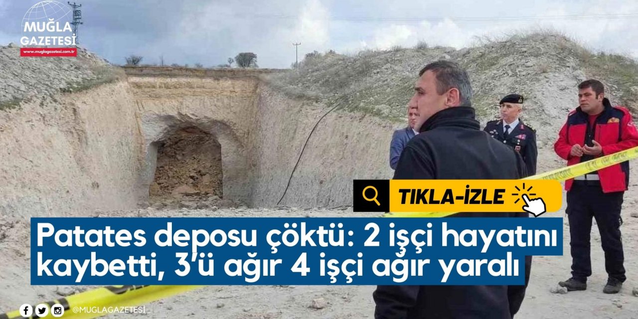 Patates deposu çöktü: 2 işçi hayatını kaybetti, 3’ü ağır 4 işçi yaralandı