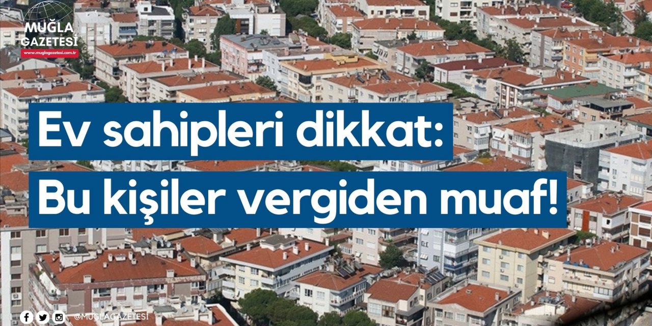 Ev sahipleri dikkat: Bu kişiler vergiden muaf!
