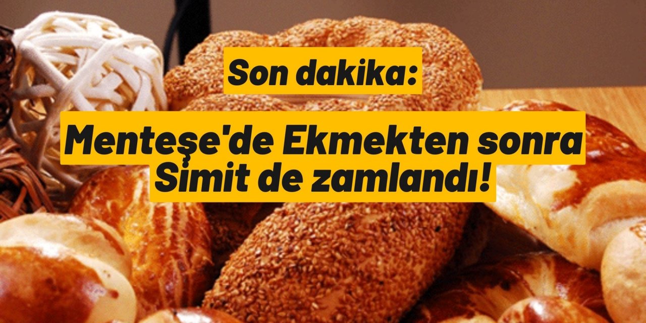 Son dakika: Menteşe'de Ekmekten sonra Simit de zamlandı!