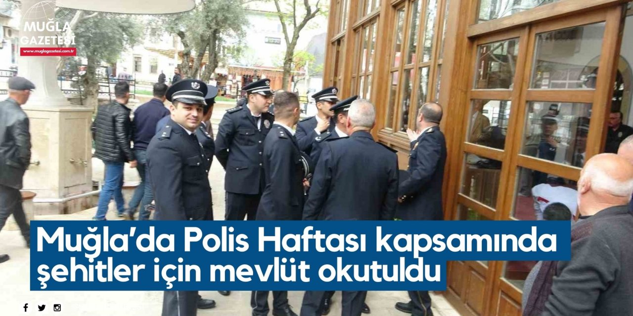 Muğla’da Polis Haftası kapsamında şehitler için mevlüt okutuldu