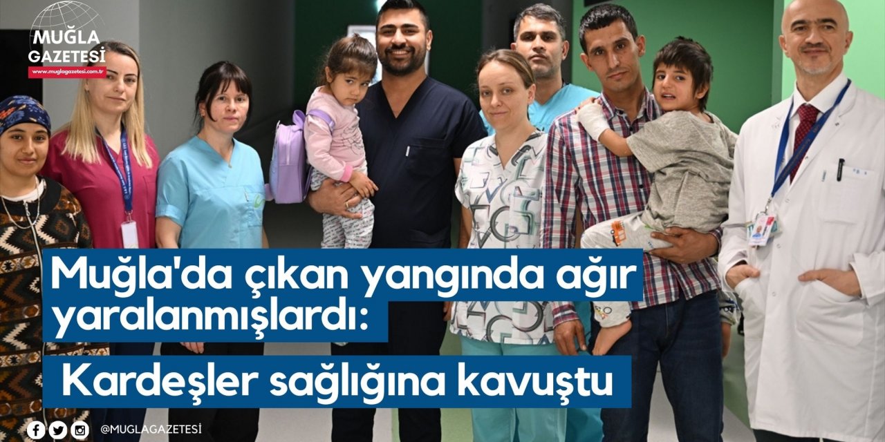 Muğla'da çıkan yangında ağır yaralanmışlardı: Kardeşler sağlığına kavuştu