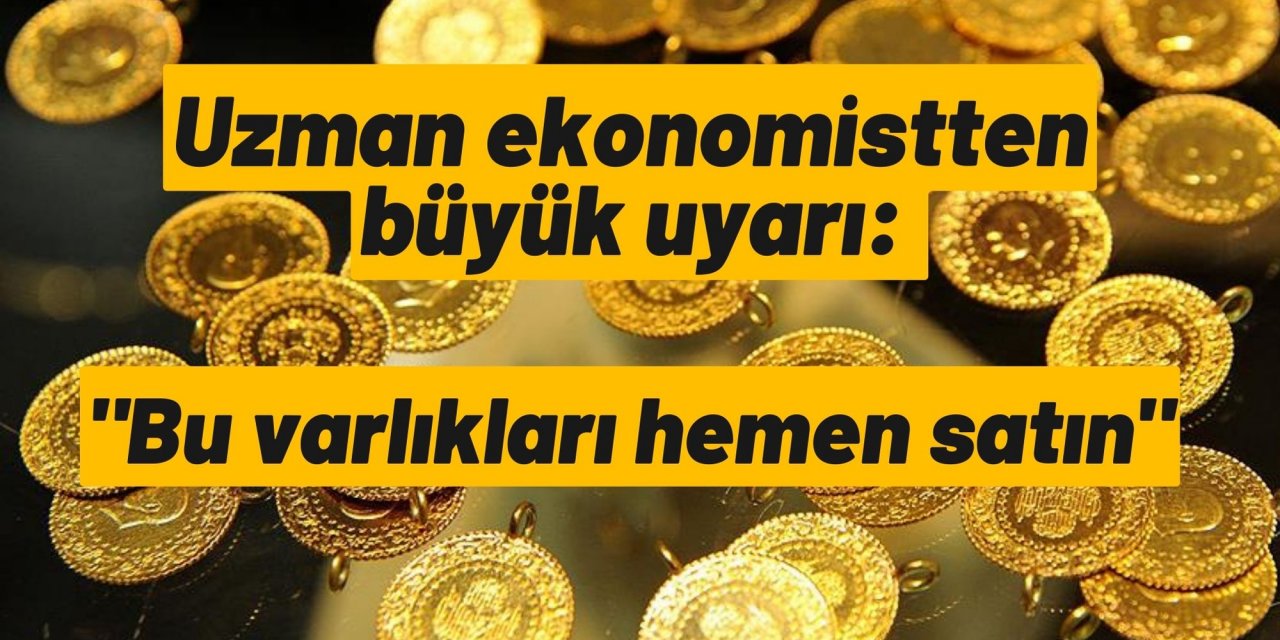 Uzman ekonomistten büyük uyarı: "Bu varlıkları hemen satın"