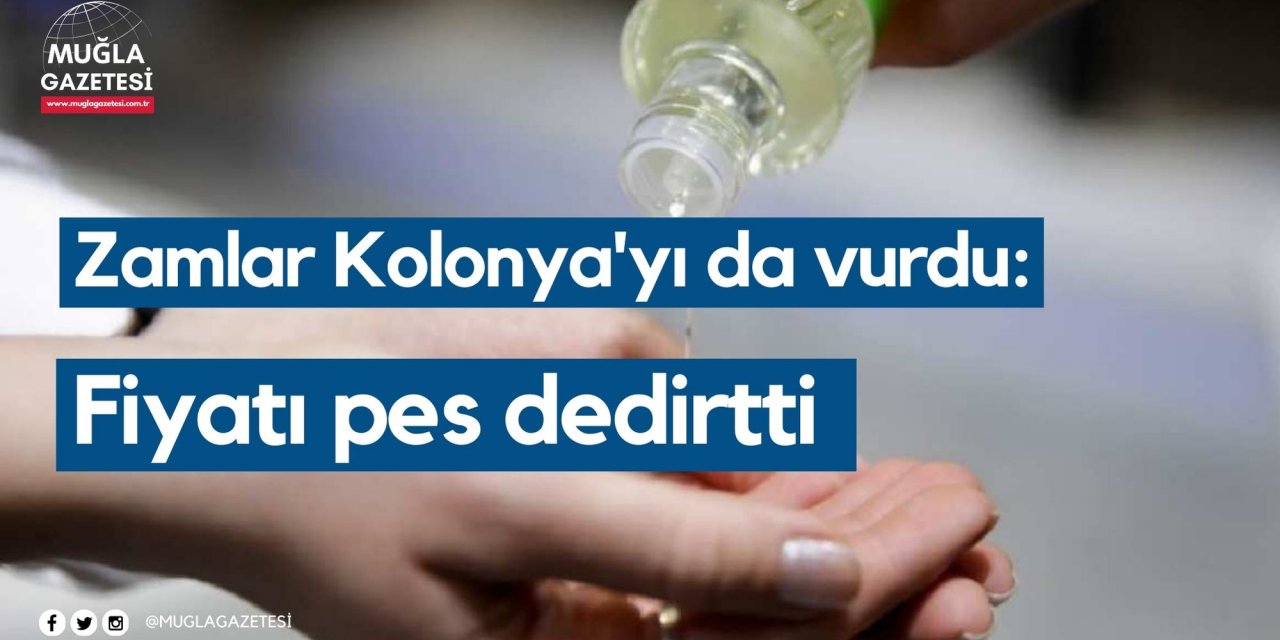Zamlar Kolonya'yı da vurdu: Fiyatı pes dedirtti
