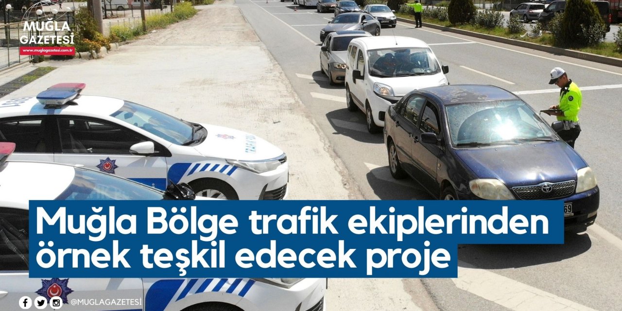 Muğla Bölge trafik ekiplerinden örnek teşkil edecek proje